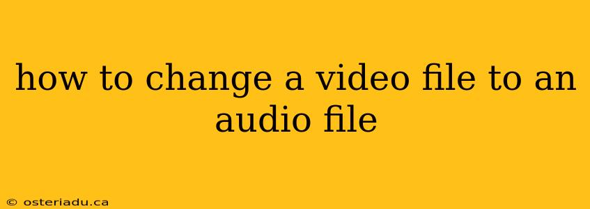 how to change a video file to an audio file