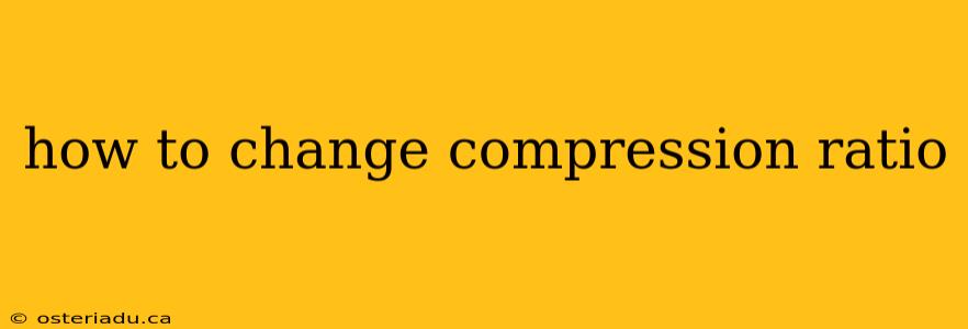 how to change compression ratio