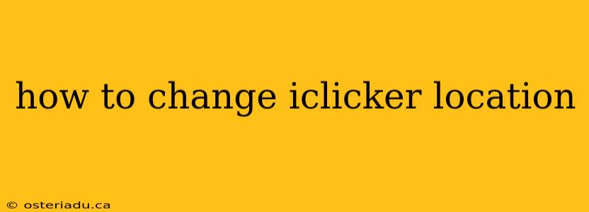 how to change iclicker location