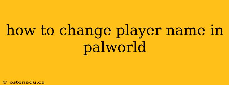 how to change player name in palworld