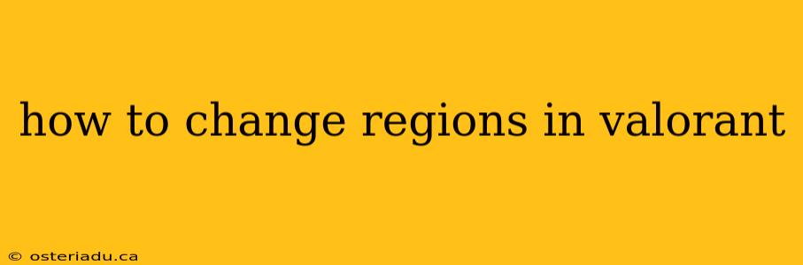 how to change regions in valorant