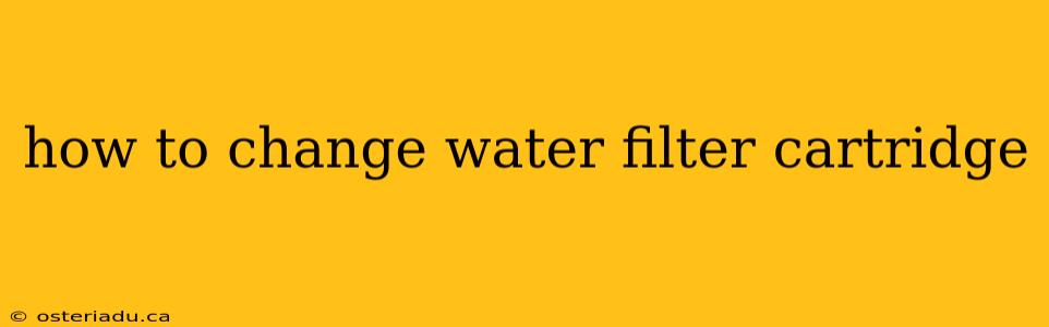 how to change water filter cartridge