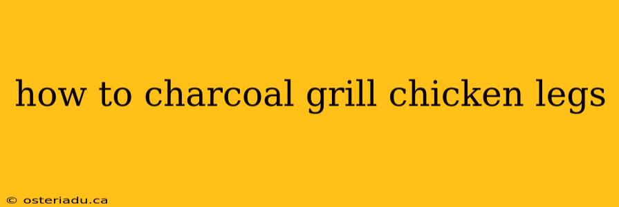 how to charcoal grill chicken legs