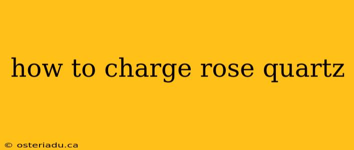 how to charge rose quartz