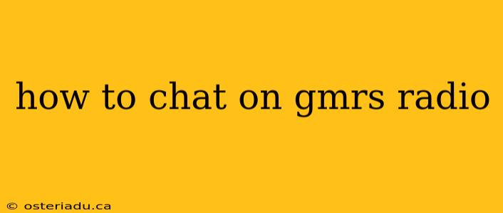 how to chat on gmrs radio