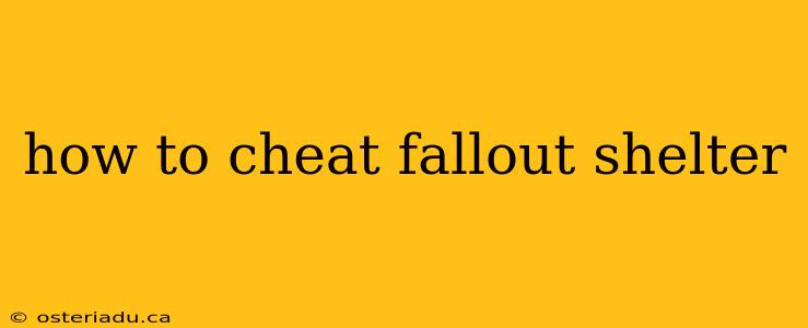 how to cheat fallout shelter