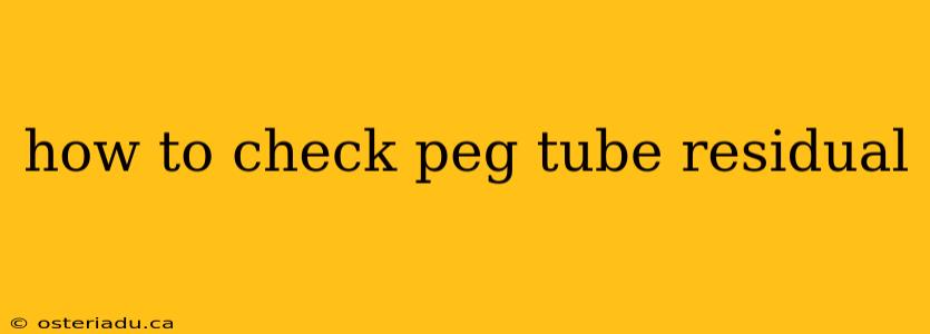 how to check peg tube residual