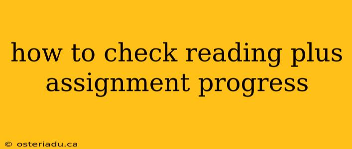 how to check reading plus assignment progress