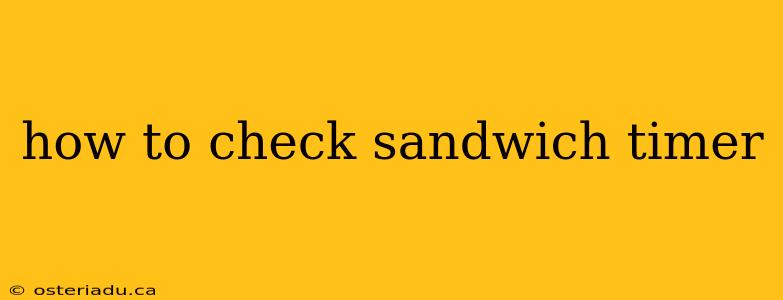 how to check sandwich timer