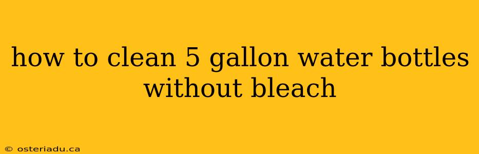 how to clean 5 gallon water bottles without bleach