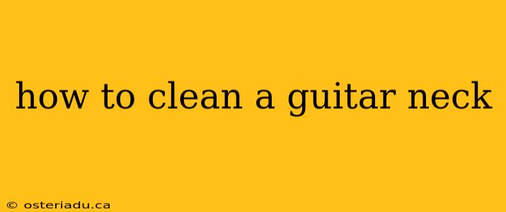 how to clean a guitar neck