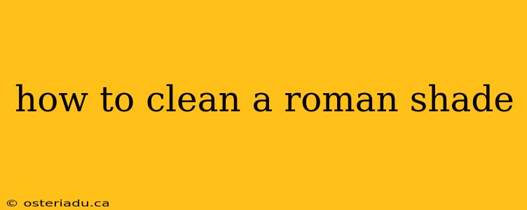 how to clean a roman shade