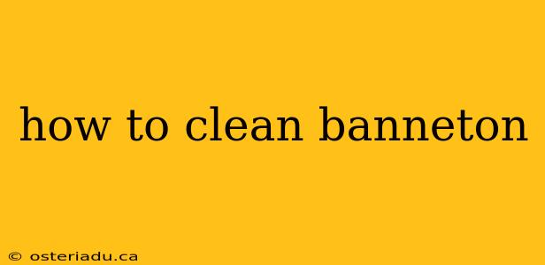 how to clean banneton