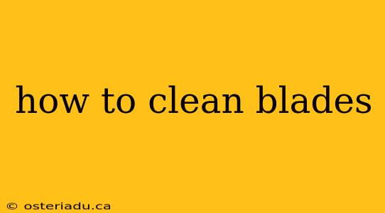 how to clean blades