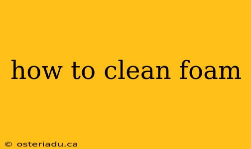 how to clean foam