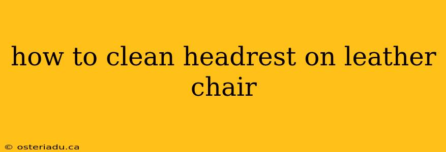 how to clean headrest on leather chair