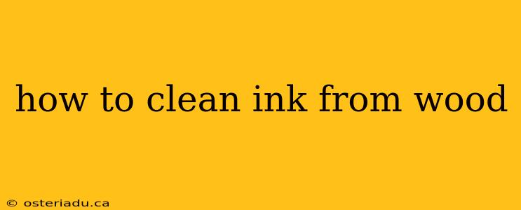 how to clean ink from wood