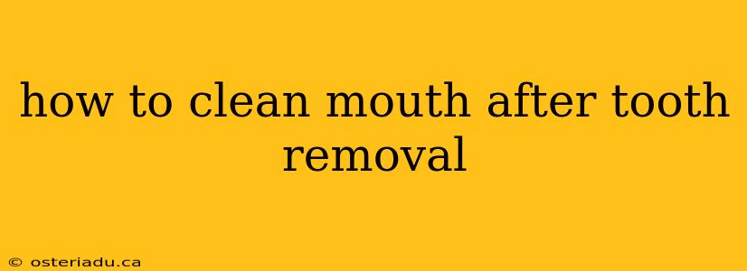 how to clean mouth after tooth removal