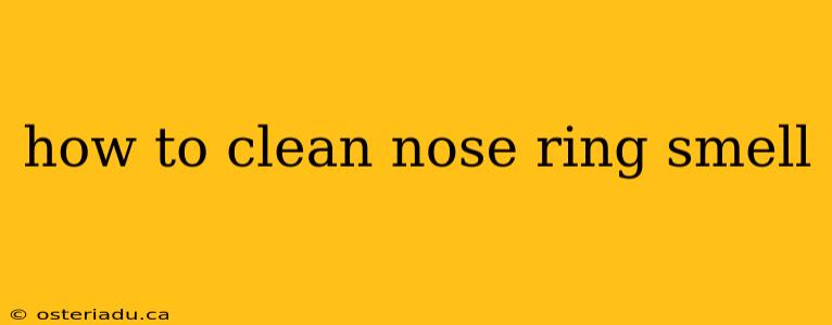 how to clean nose ring smell