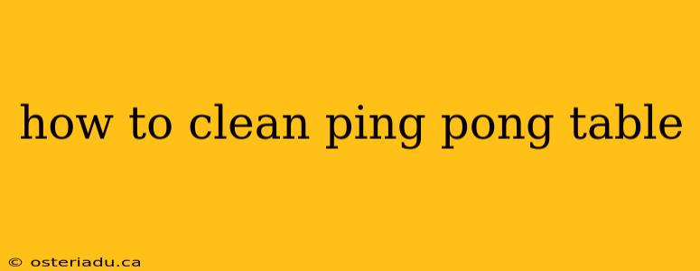 how to clean ping pong table