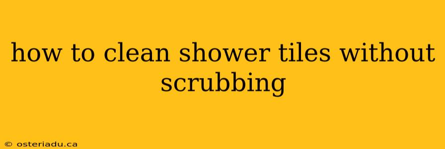 how to clean shower tiles without scrubbing