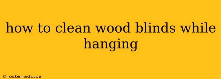 how to clean wood blinds while hanging