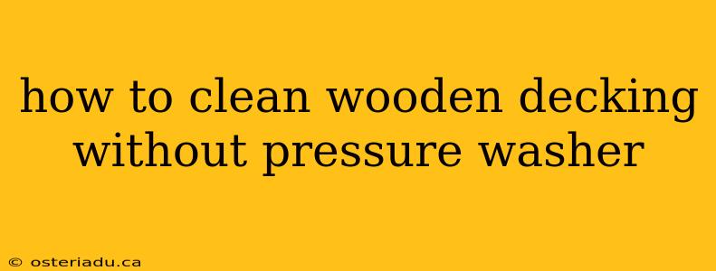 how to clean wooden decking without pressure washer