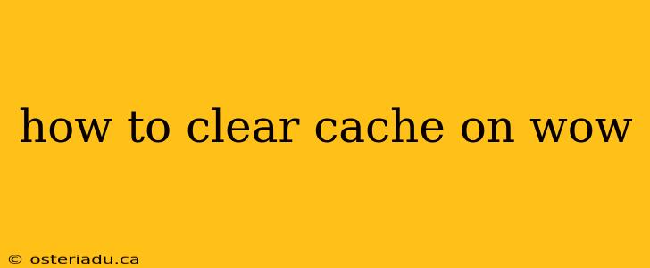 how to clear cache on wow