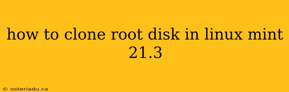 how to clone root disk in linux mint 21.3