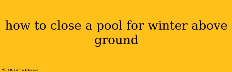 how to close a pool for winter above ground