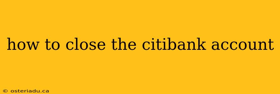 how to close the citibank account