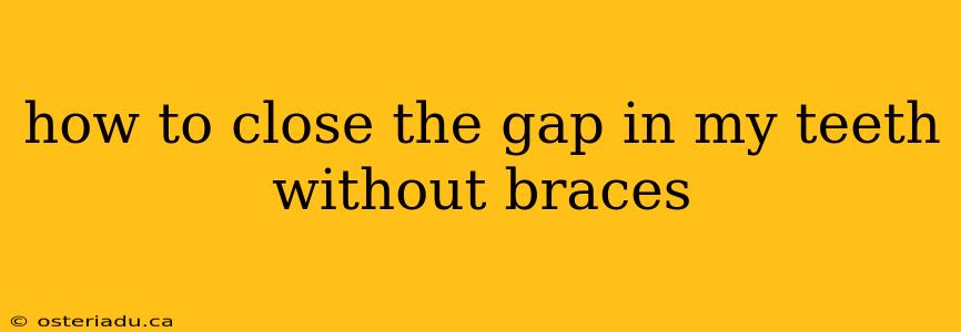 how to close the gap in my teeth without braces