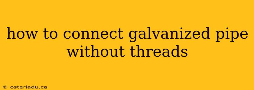 how to connect galvanized pipe without threads