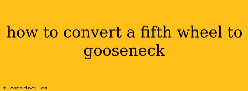 how to convert a fifth wheel to gooseneck