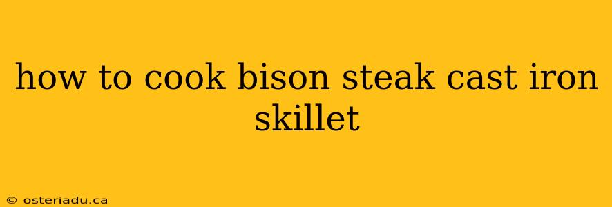 how to cook bison steak cast iron skillet