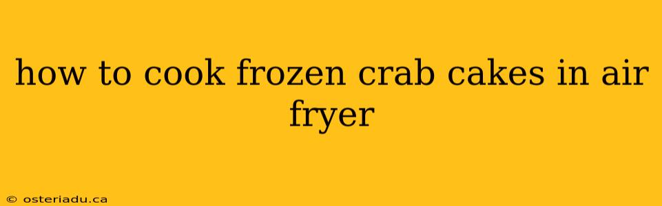 how to cook frozen crab cakes in air fryer