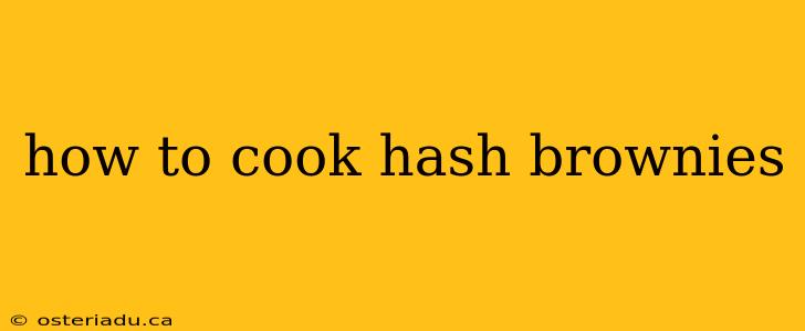 how to cook hash brownies