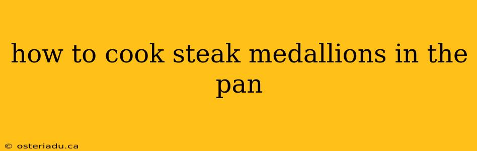 how to cook steak medallions in the pan