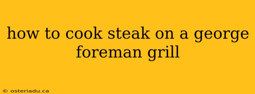 how to cook steak on a george foreman grill