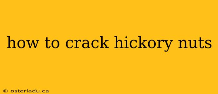 how to crack hickory nuts