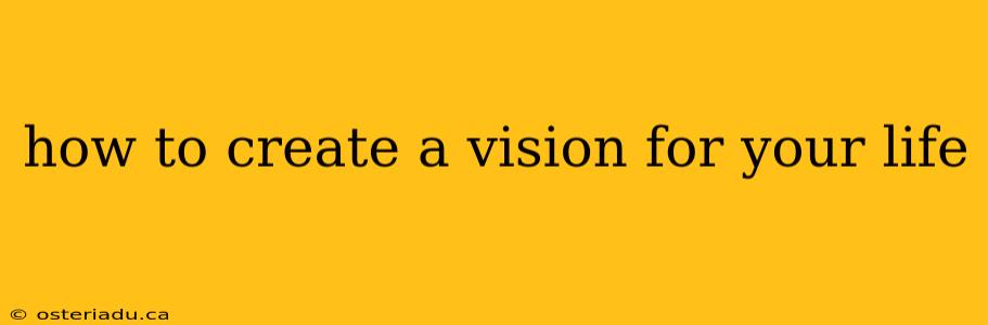 how to create a vision for your life