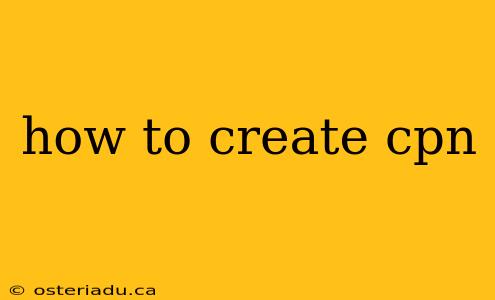 how to create cpn