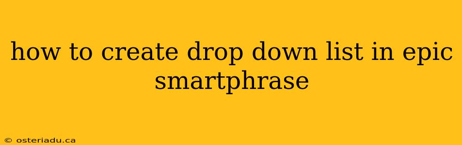 how to create drop down list in epic smartphrase