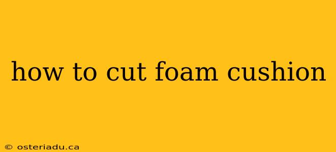 how to cut foam cushion