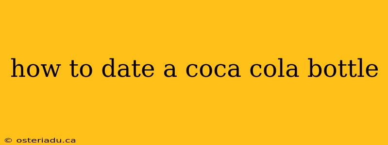 how to date a coca cola bottle