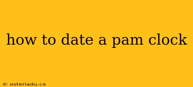 how to date a pam clock