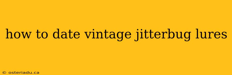 how to date vintage jitterbug lures