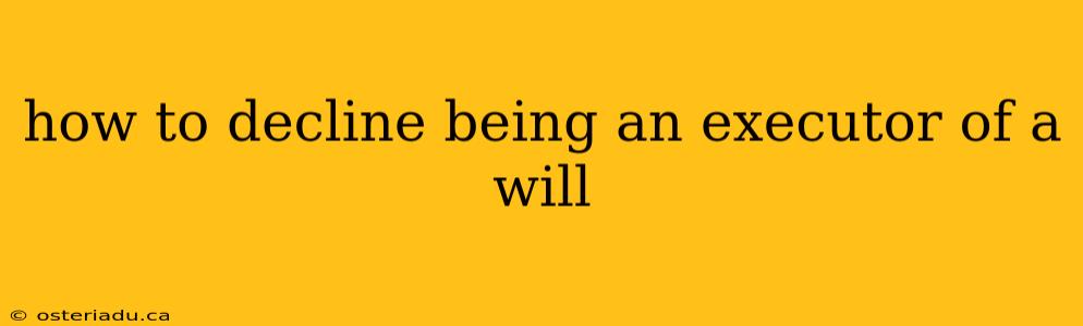 how to decline being an executor of a will