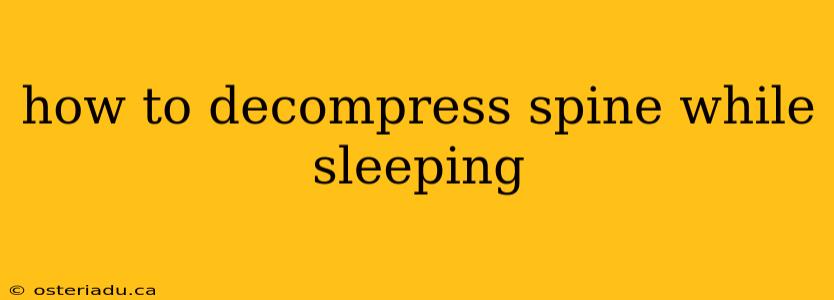 how to decompress spine while sleeping