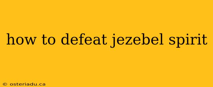 how to defeat jezebel spirit